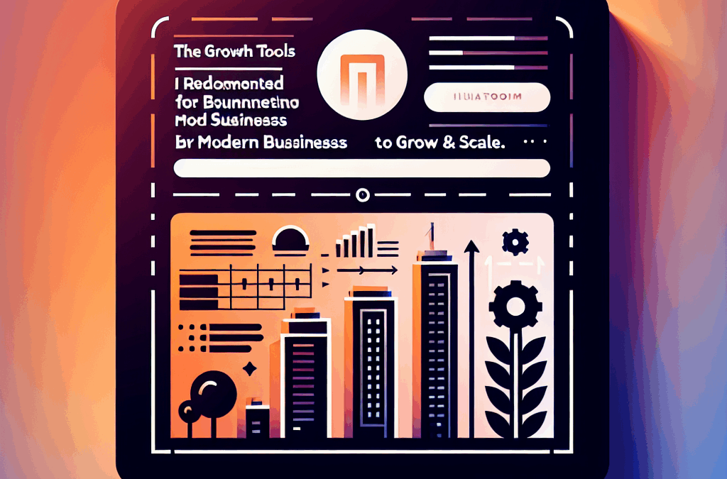The Free Growth Tools I Recommend For Modern Businesses to Grow & Scale