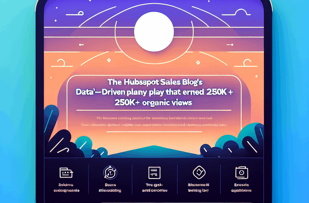 The HubSpot Sales Blog’s Data-Driven Play That Earned 250k+ Non-Organic Views